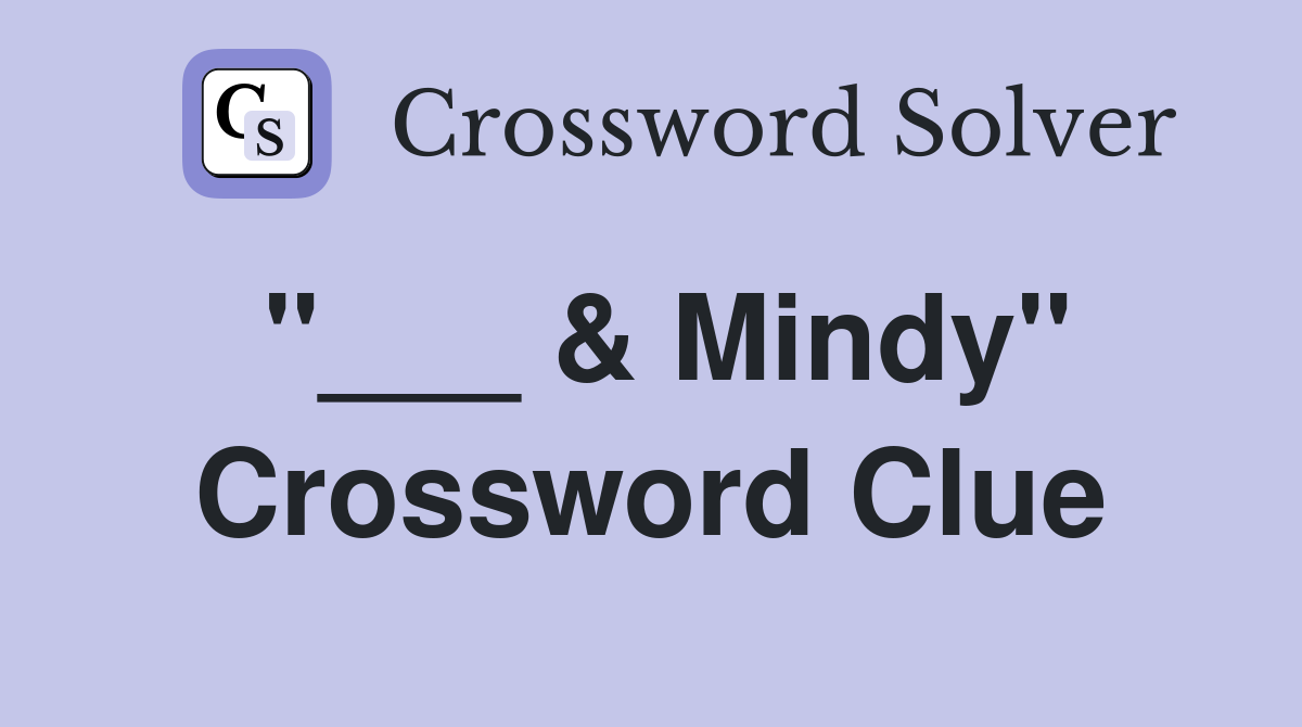 "___ & Mindy" Crossword Clue