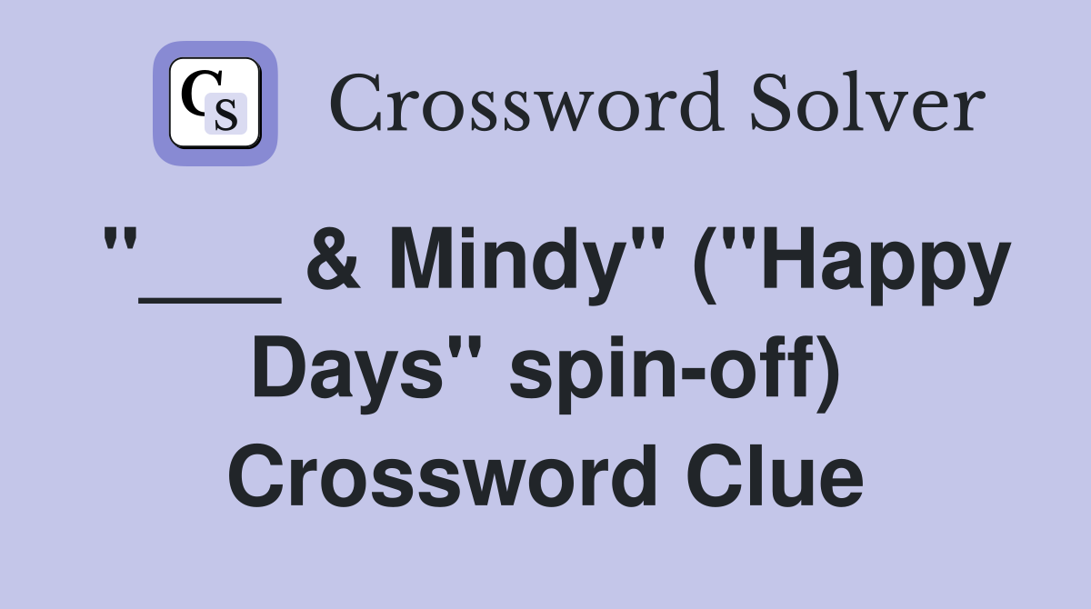 "___ & Mindy" ("Happy Days" spin-off) Crossword Clue