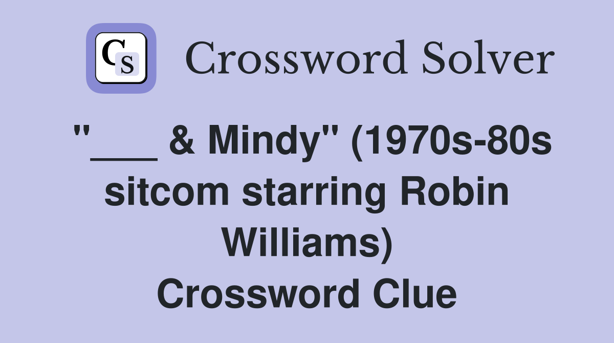 "___ & Mindy" (1970s-80s sitcom starring Robin Williams) Crossword Clue