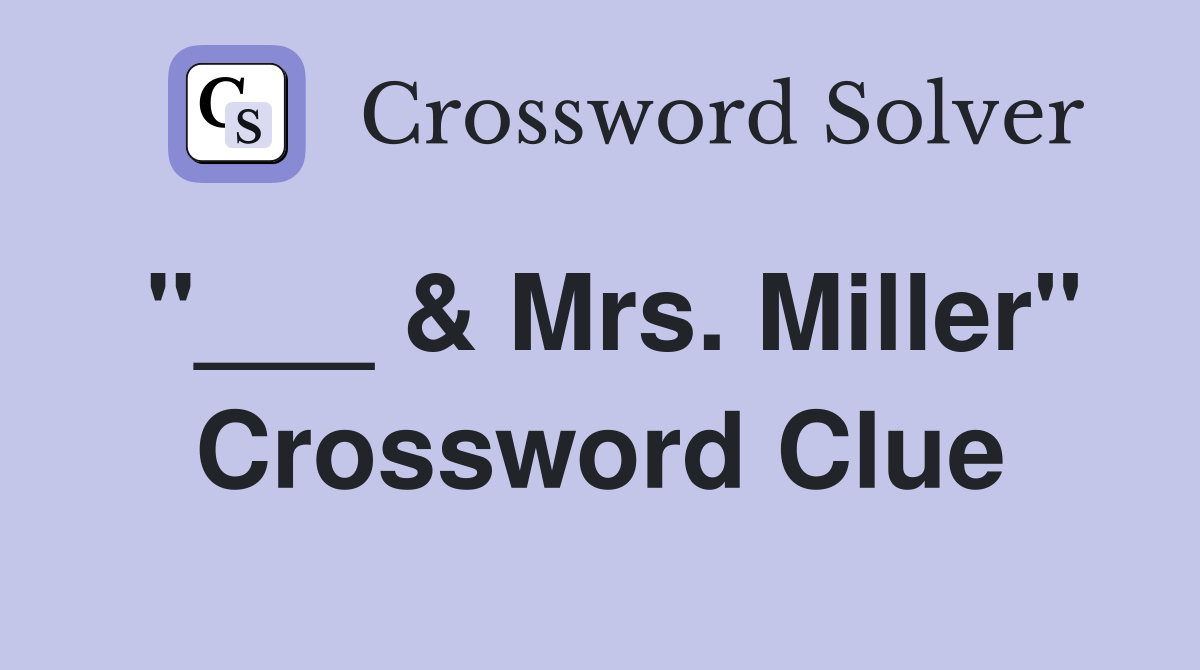 "___ & Mrs. Miller" Crossword Clue