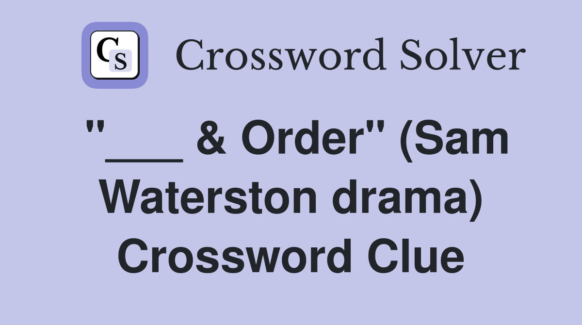 "___ & Order" (Sam Waterston drama) Crossword Clue