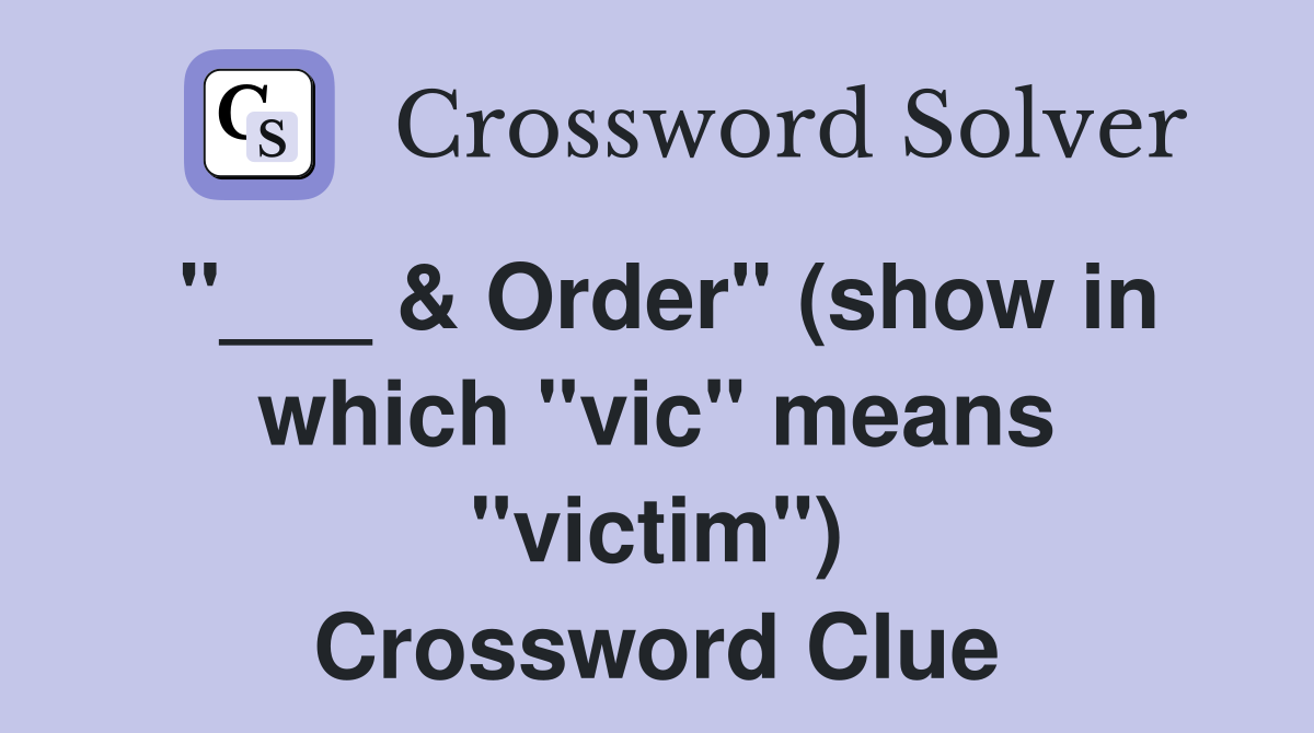 "___ & Order" (show in which "vic" means "victim") Crossword Clue