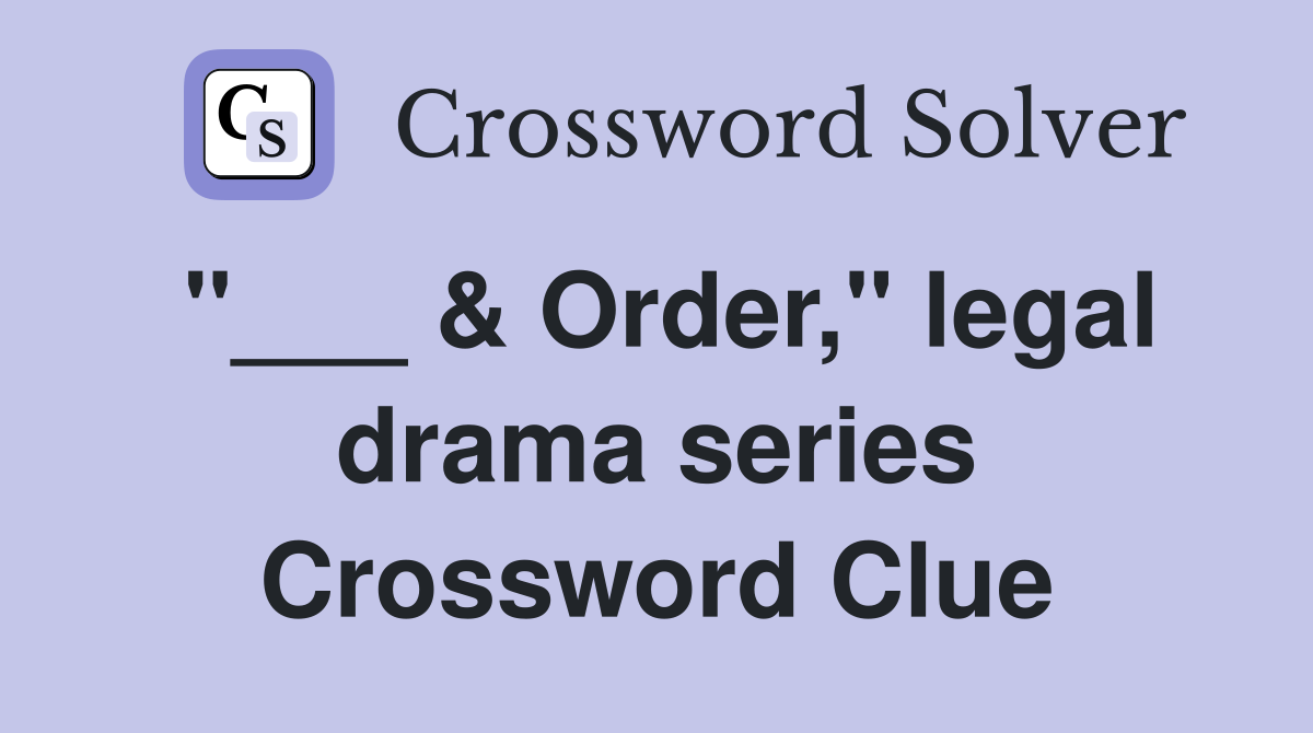 "___ & Order," legal drama series Crossword Clue
