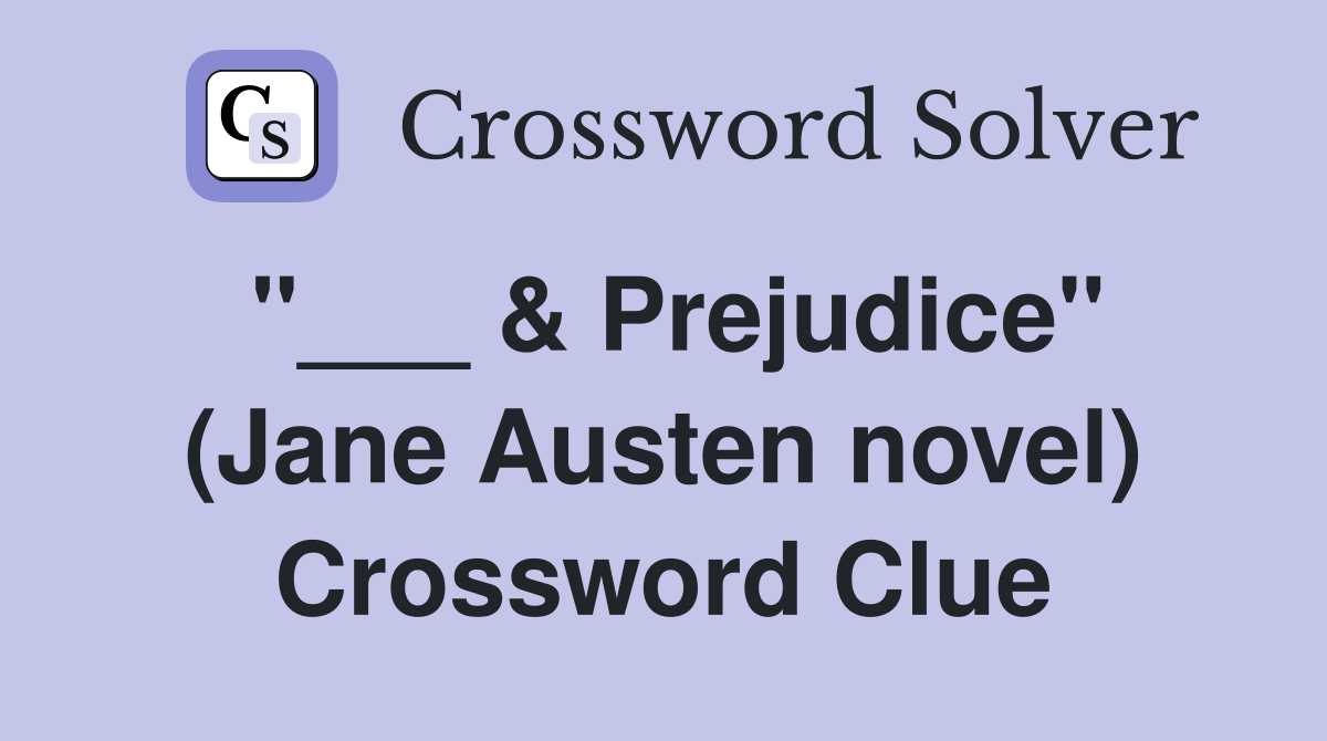 "___ & Prejudice" (Jane Austen novel) Crossword Clue