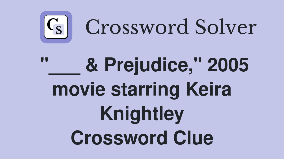 "___ & Prejudice," 2005 movie starring Keira Knightley Crossword Clue