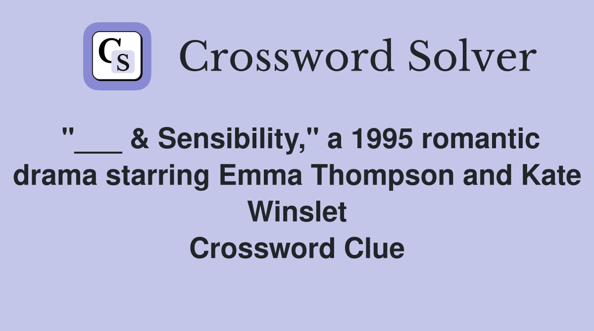"___ & Sensibility," a 1995 romantic drama starring Emma Thompson and Kate Winslet Crossword Clue