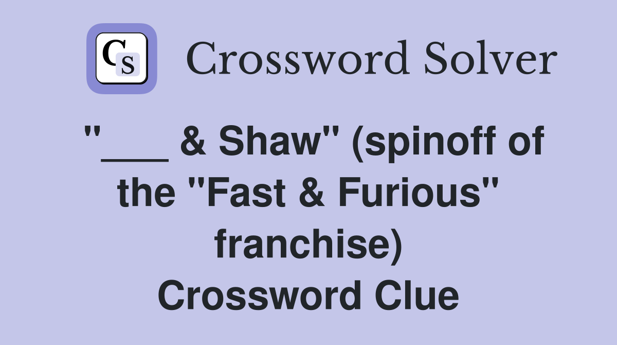 "___ & Shaw" (spinoff of the "Fast & Furious" franchise) Crossword Clue