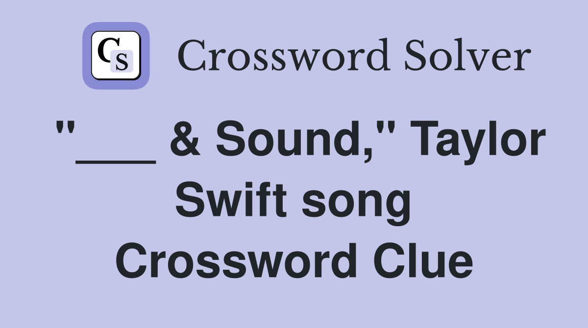 "___ & Sound," Taylor Swift song Crossword Clue