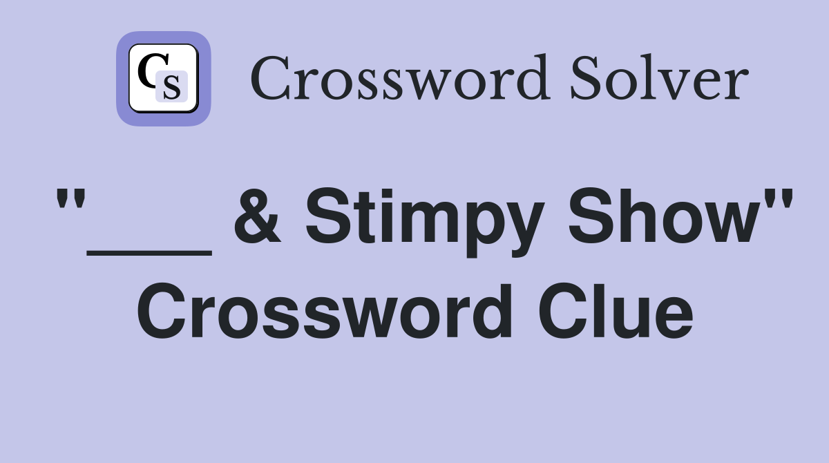 "___ & Stimpy Show" Crossword Clue