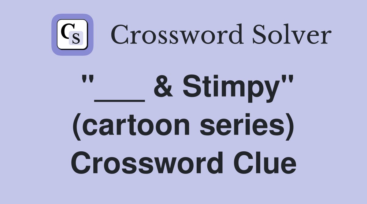 "___ & Stimpy" (cartoon series) Crossword Clue