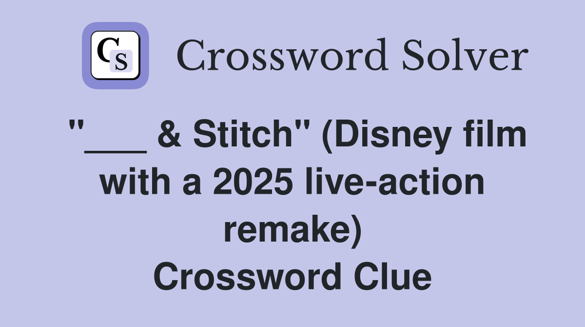 "___ & Stitch" (Disney film with a 2025 live-action remake) Crossword Clue