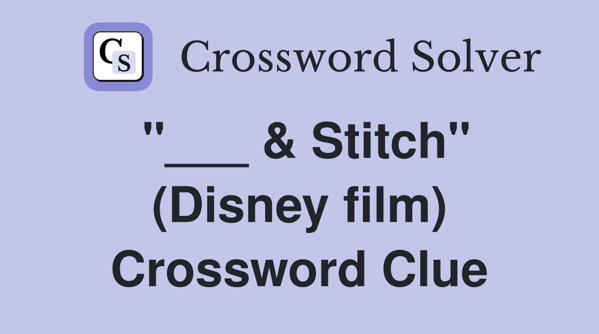 "___ & Stitch" (Disney film) Crossword Clue