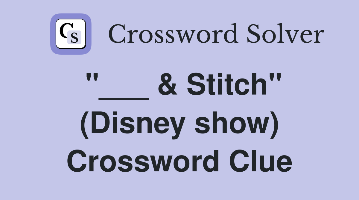 "___ & Stitch" (Disney show) Crossword Clue
