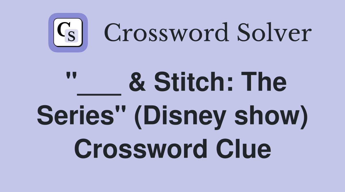 "___ & Stitch: The Series" (Disney show) Crossword Clue