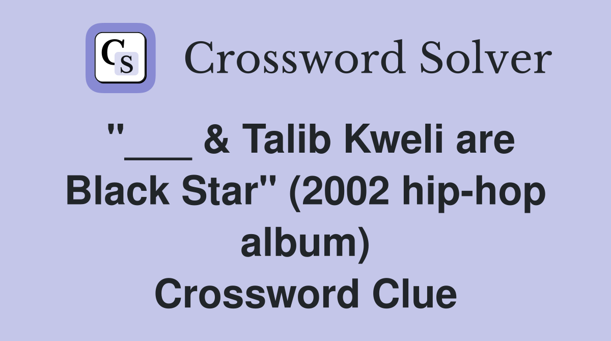 "___ & Talib Kweli are Black Star" (2002 hip-hop album) Crossword Clue