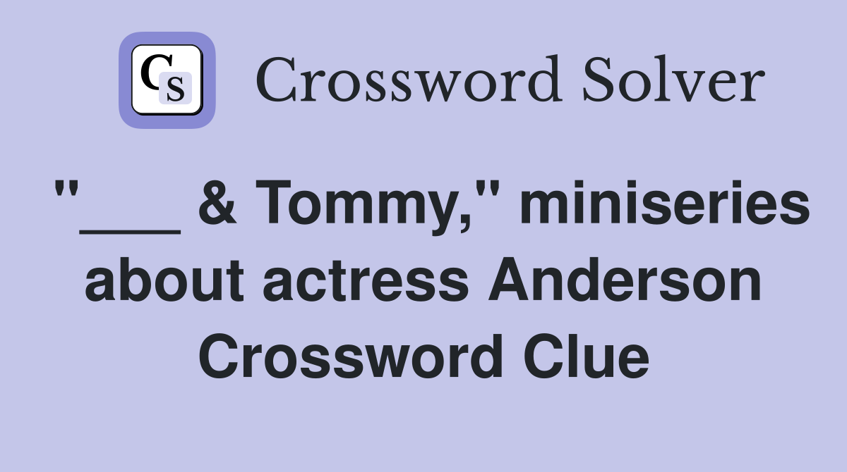 "___ & Tommy," miniseries about actress Anderson Crossword Clue