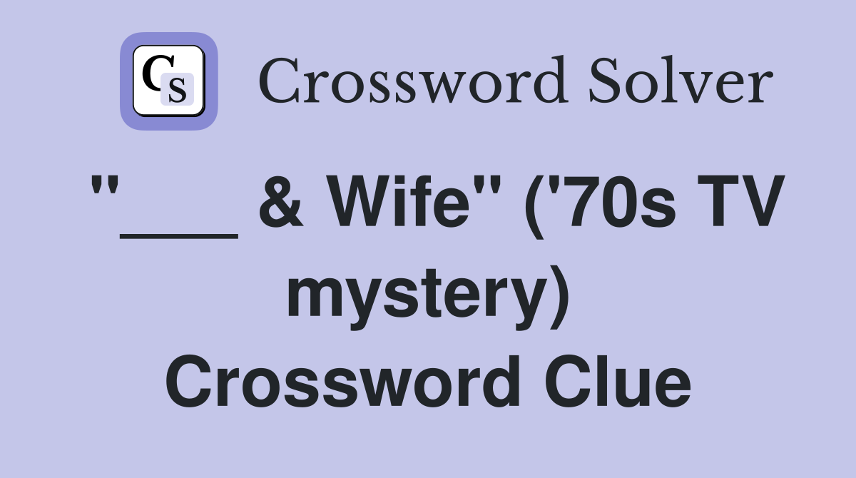 "___ & Wife" ('70s TV mystery) Crossword Clue