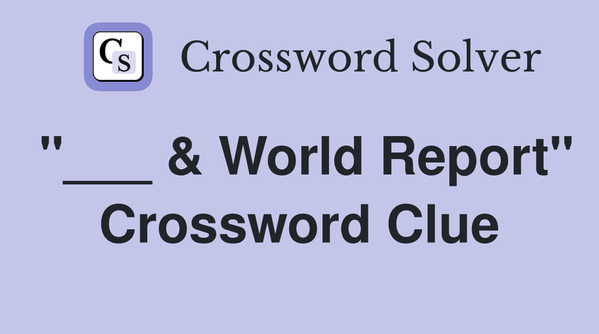 "___ & World Report" Crossword Clue