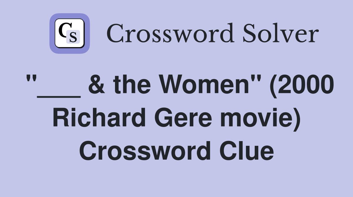 "___ & the Women" (2000 Richard Gere movie) Crossword Clue