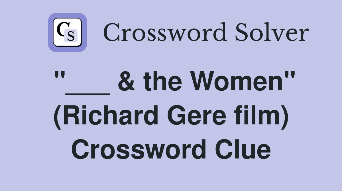 "___ & the Women" (Richard Gere film) Crossword Clue