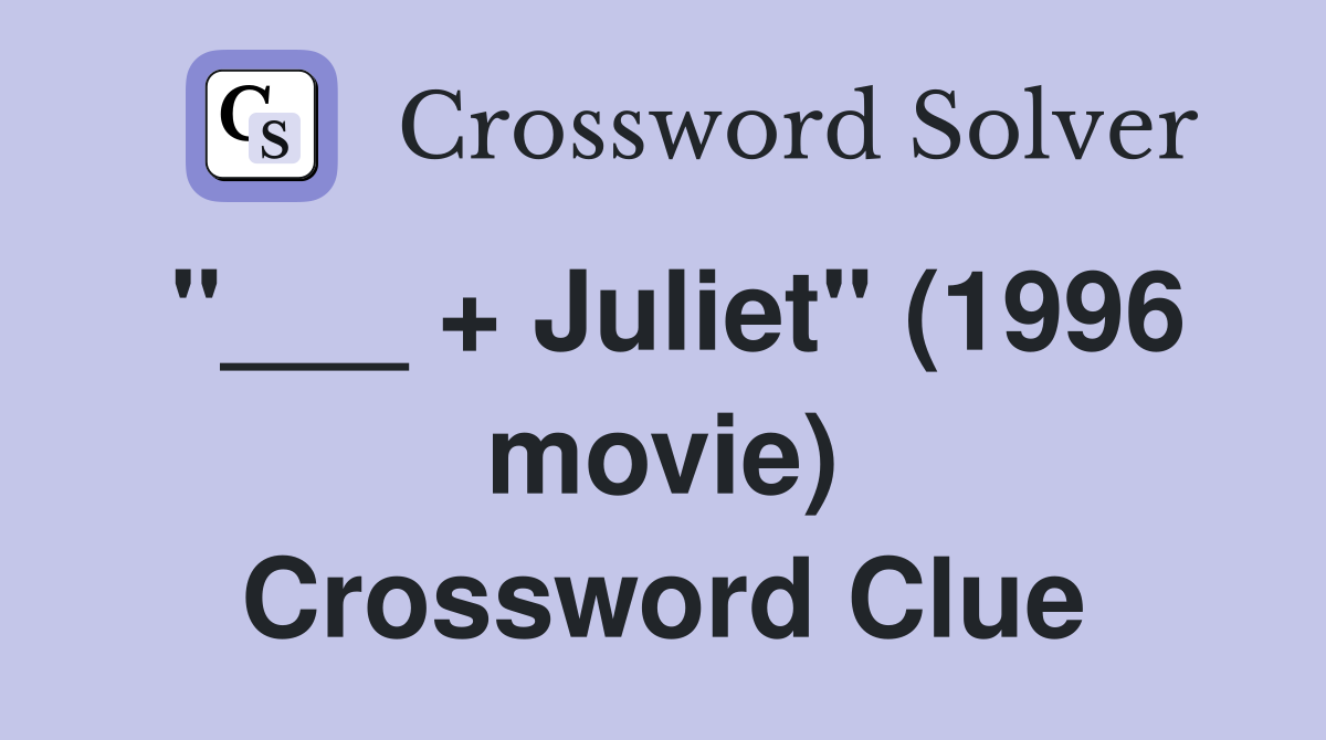 "___ + Juliet" (1996 movie) Crossword Clue