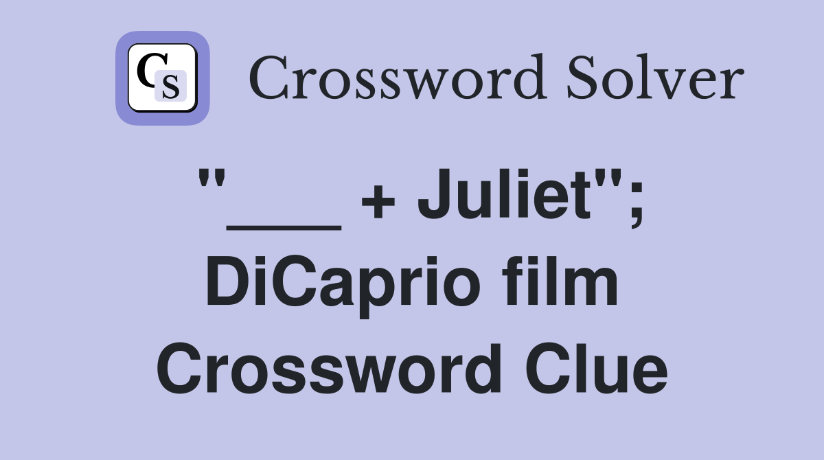 "___ + Juliet"; DiCaprio film Crossword Clue