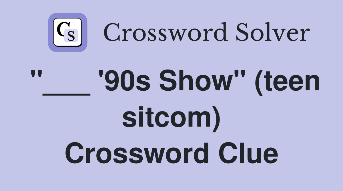 "___ '90s Show" (teen sitcom) Crossword Clue