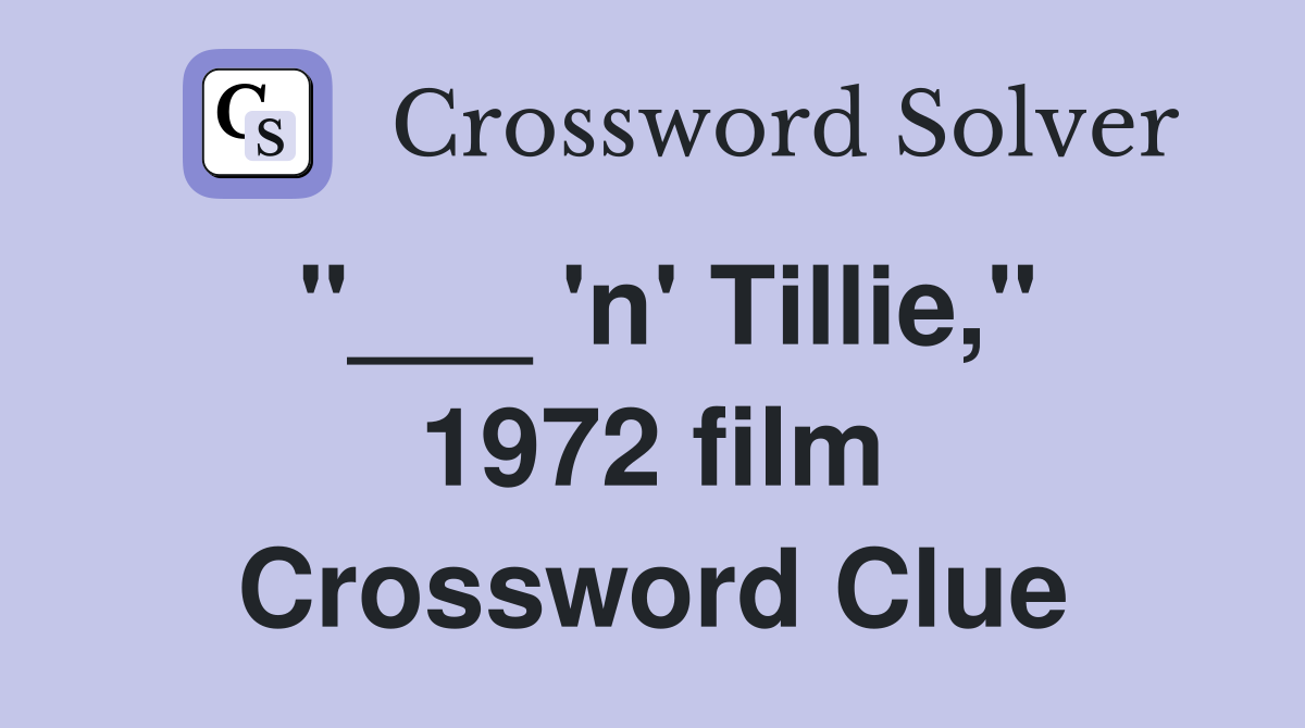 "___ 'n' Tillie," 1972 film Crossword Clue