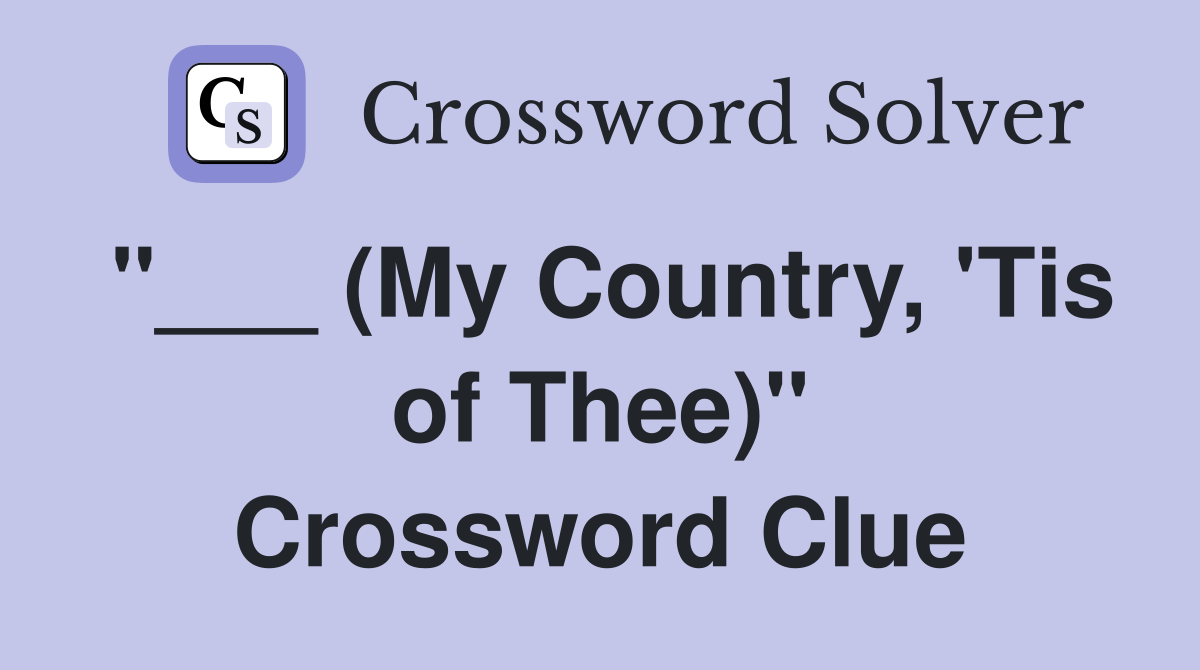 "___ (My Country, 'Tis of Thee)" Crossword Clue