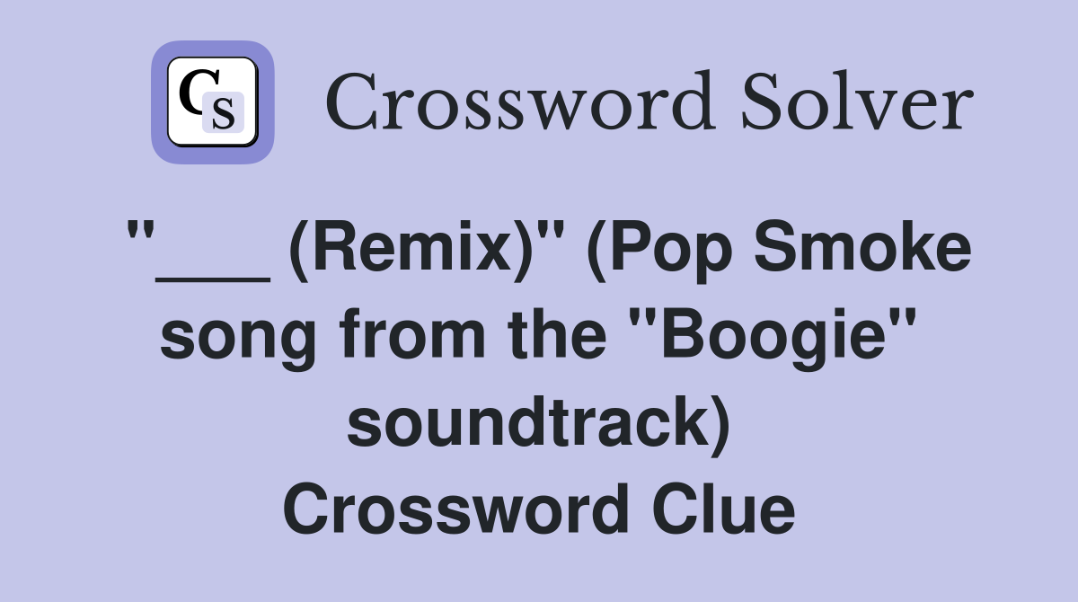 "___ (Remix)" (Pop Smoke song from the "Boogie" soundtrack) Crossword Clue