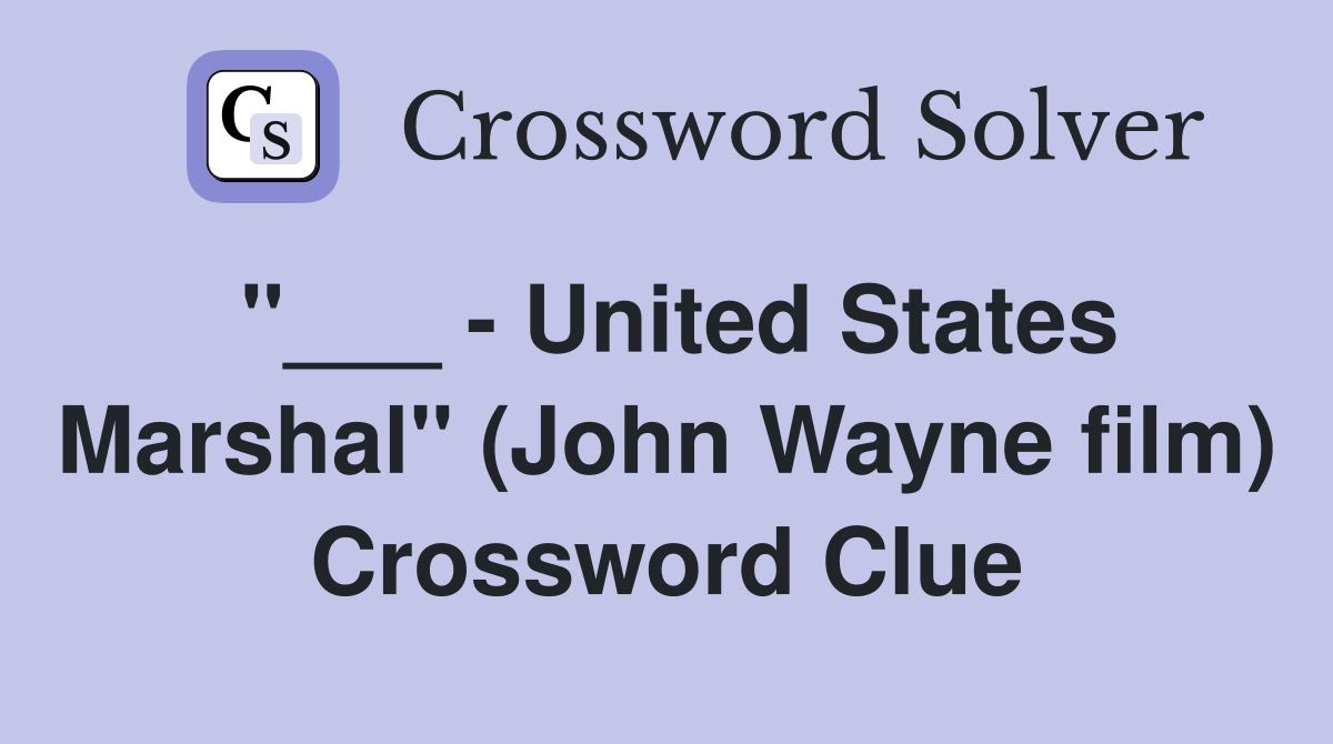 "___ - United States Marshal" (John Wayne film) Crossword Clue