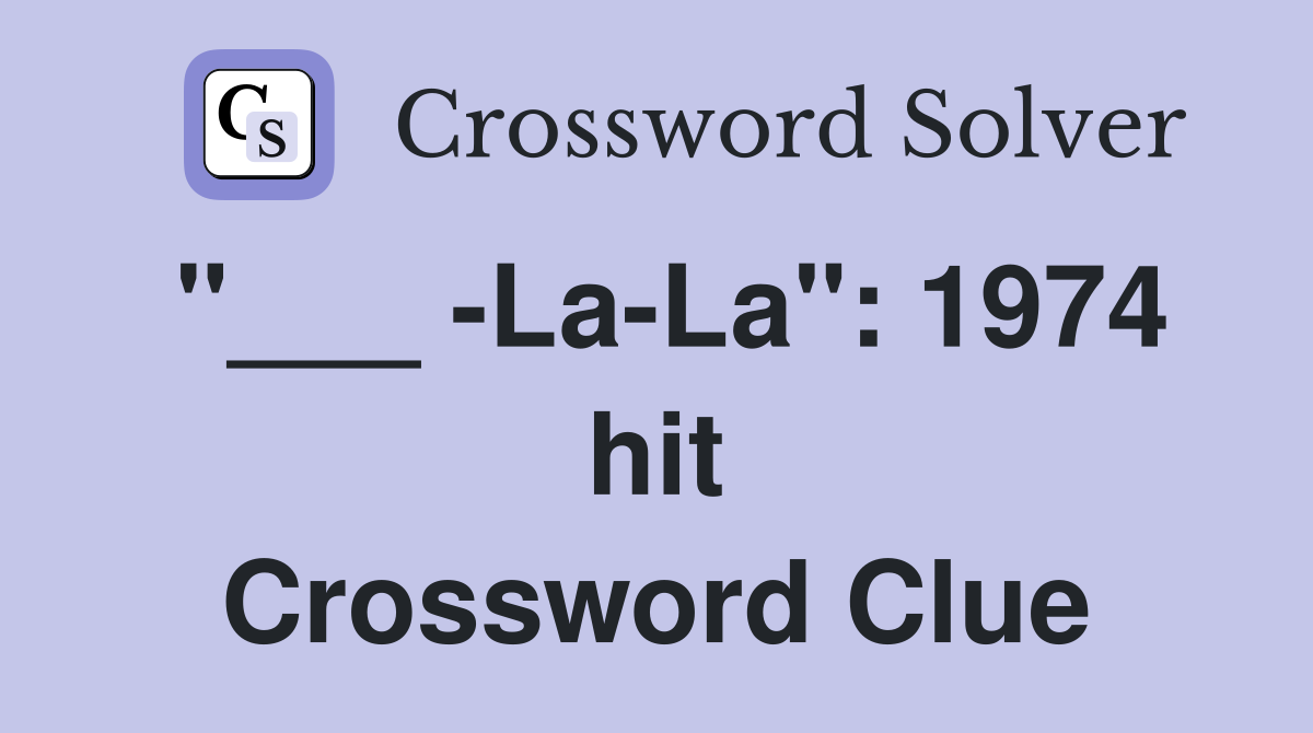 "___ -La-La": 1974 hit Crossword Clue