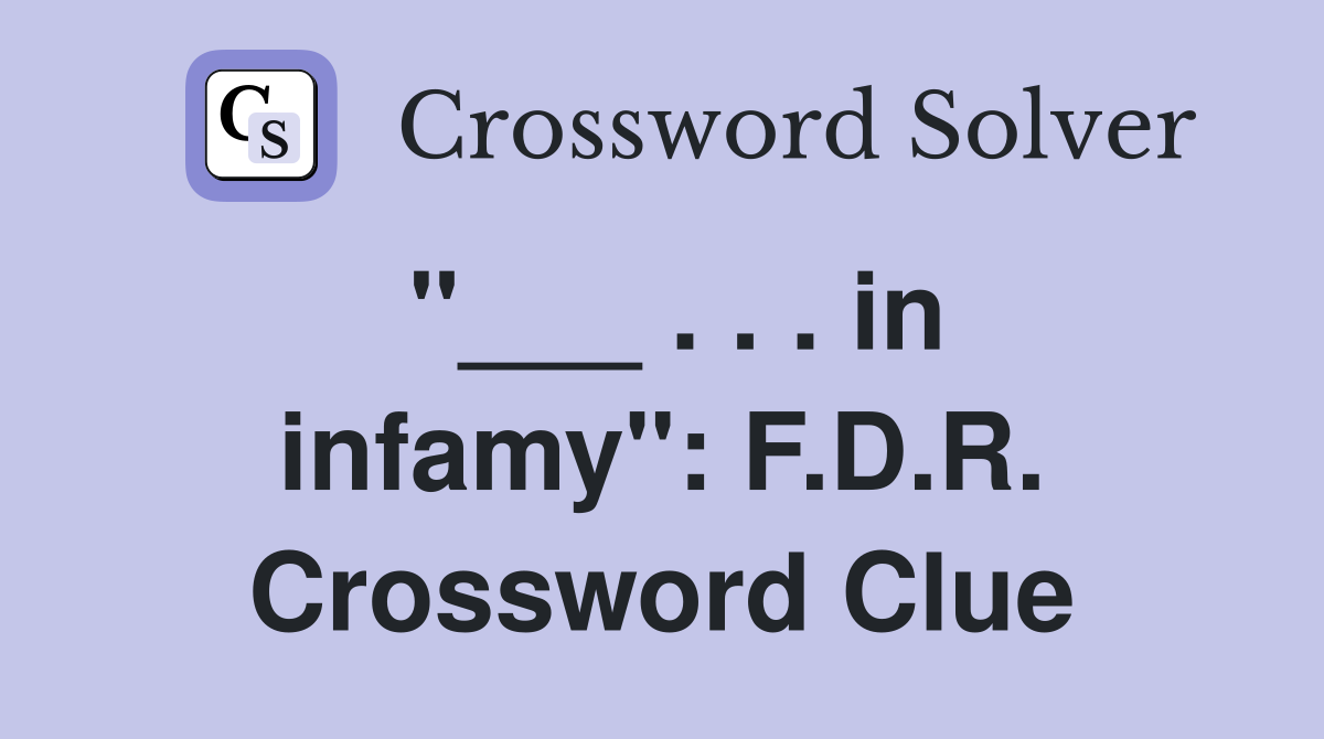 "___ . . . in infamy": F.D.R. Crossword Clue