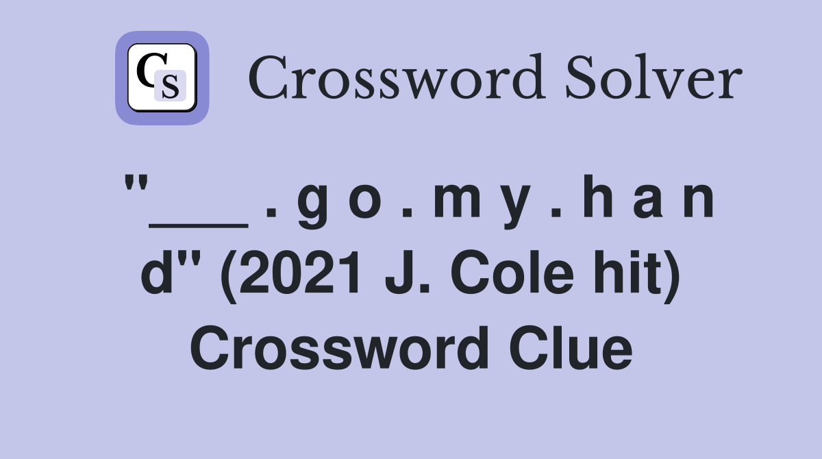 "___ . g o . m y . h a n d" (2021 J. Cole hit) Crossword Clue