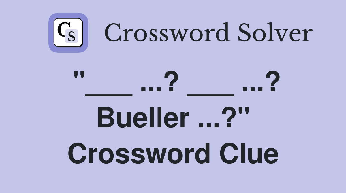 "___ ...? ___ ...? Bueller ...?" Crossword Clue
