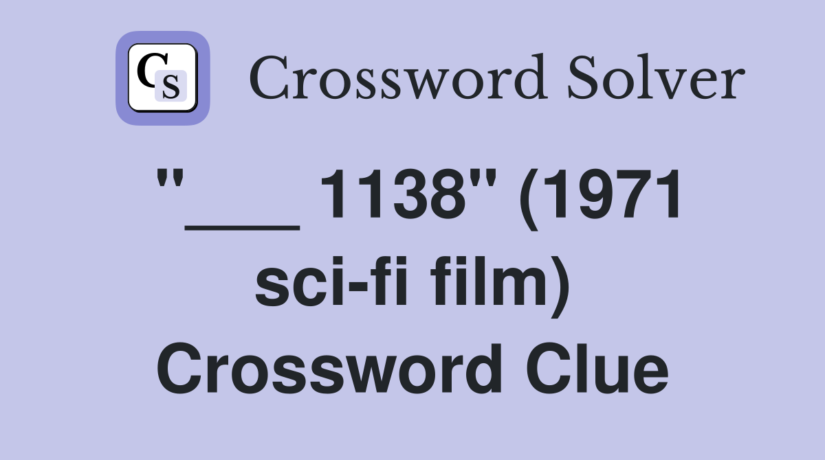 "___ 1138" (1971 sci-fi film) Crossword Clue