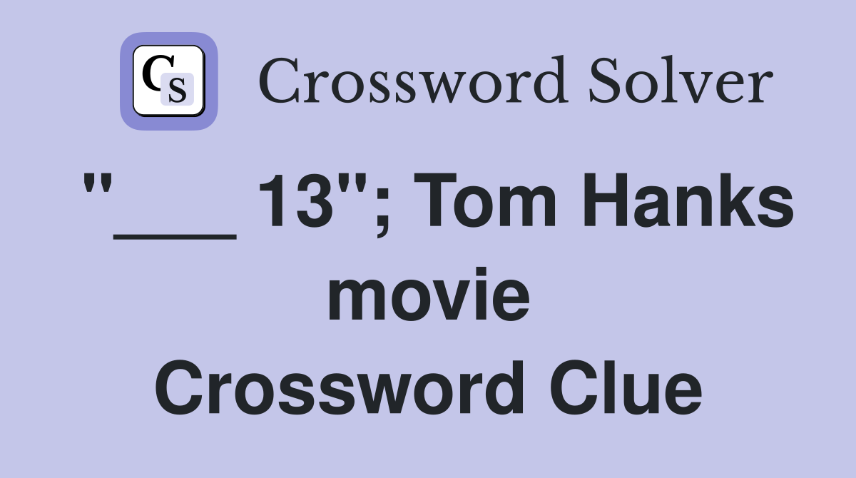 "___ 13"; Tom Hanks movie Crossword Clue