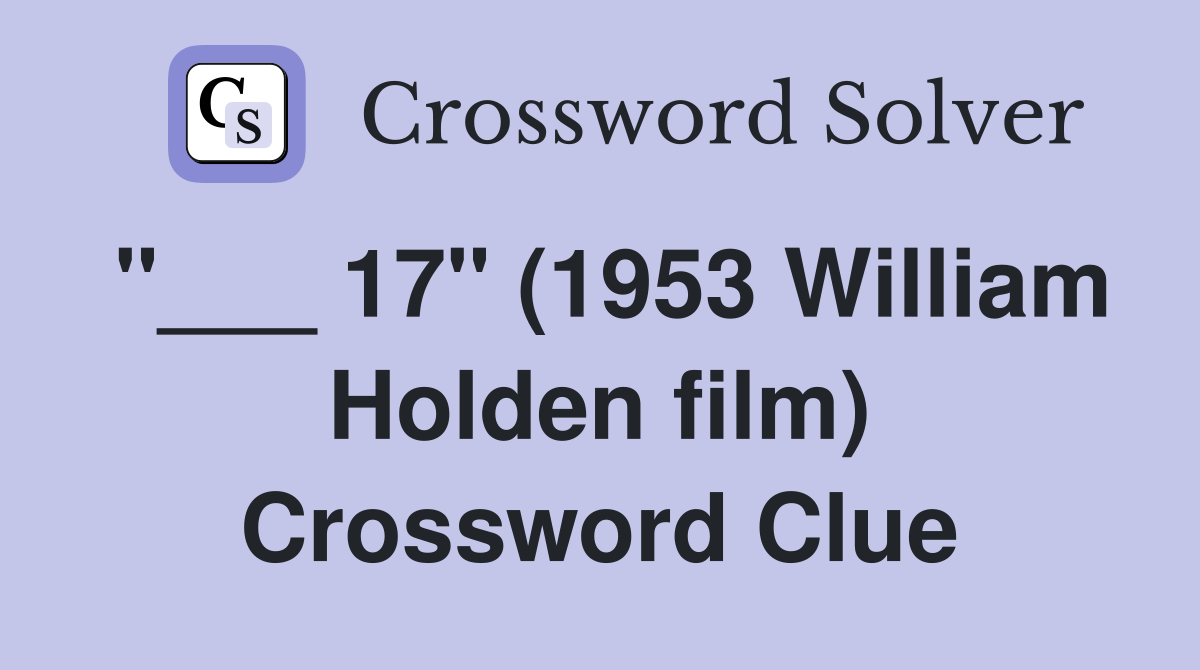 "___ 17" (1953 William Holden film) Crossword Clue