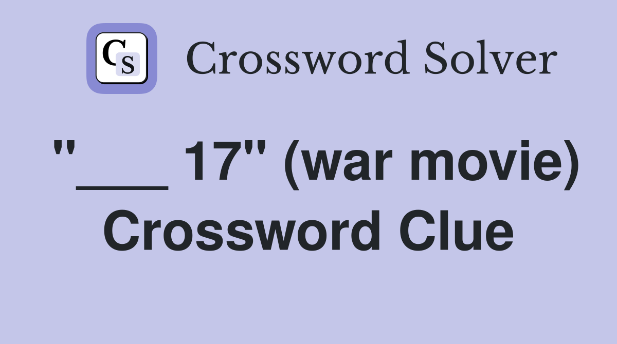 "___ 17" (war movie) Crossword Clue
