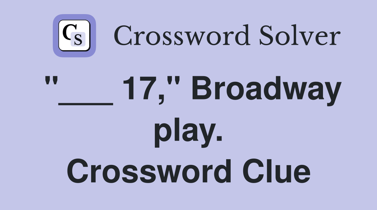"___ 17," Broadway play. Crossword Clue