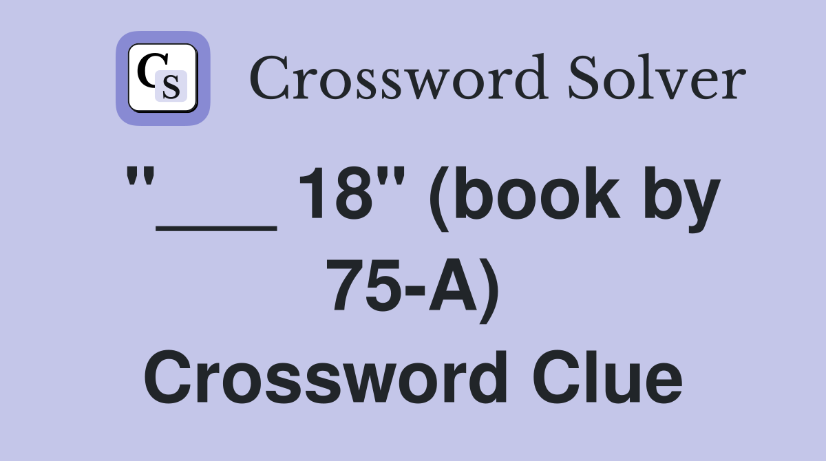 "___ 18" (book by 75-A) Crossword Clue