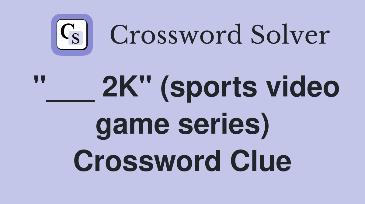 "___ 2K" (sports video game series) Crossword Clue