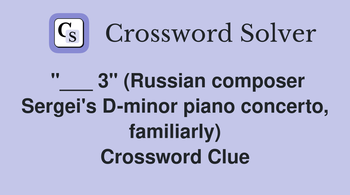 "___ 3" (Russian composer Sergei's D-minor piano concerto, familiarly) Crossword Clue