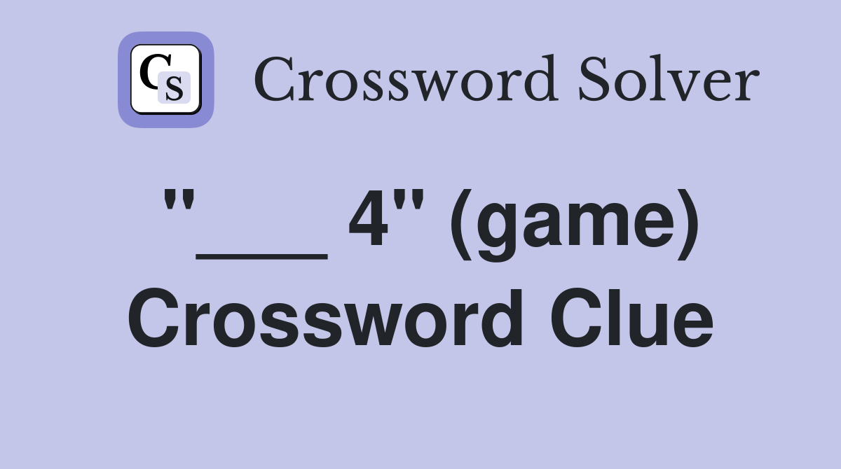 "___ 4" (game) Crossword Clue