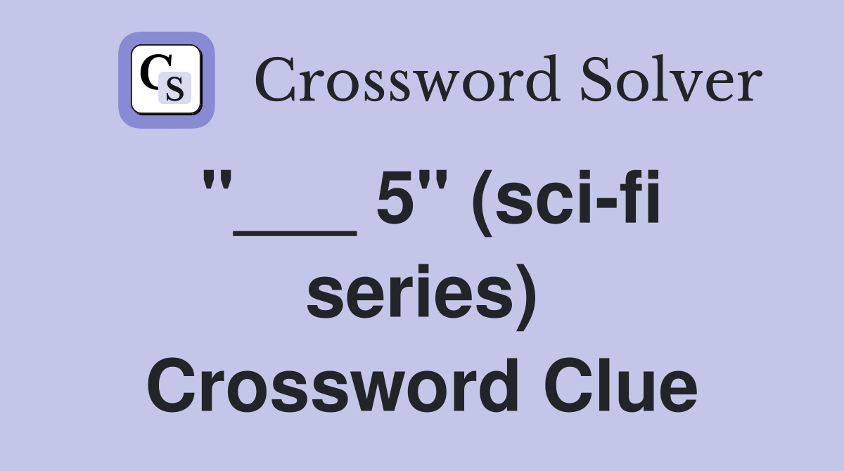 "___ 5" (sci-fi series) Crossword Clue