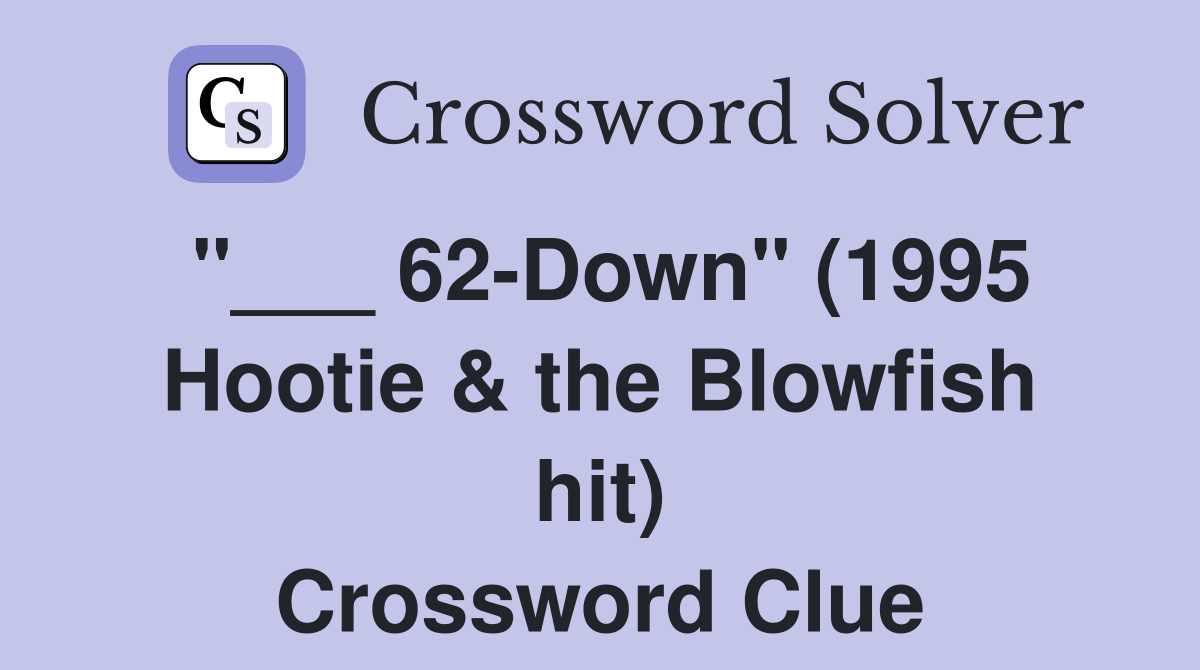 "___ 62-Down" (1995 Hootie & the Blowfish hit) Crossword Clue