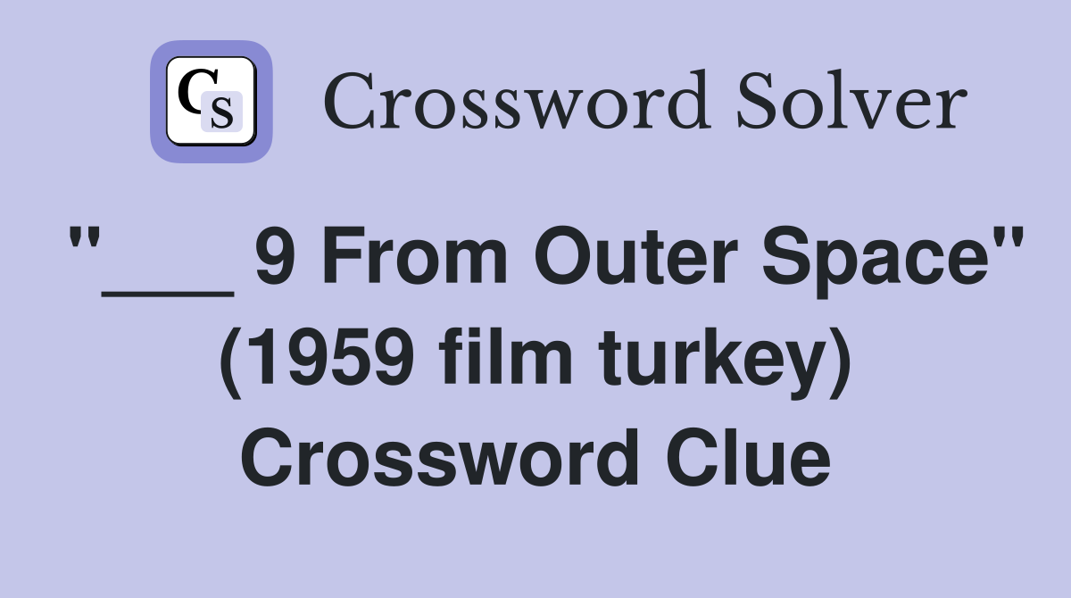 "___ 9 From Outer Space" (1959 film turkey) Crossword Clue