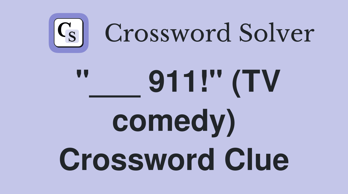 "___ 911!" (TV comedy) Crossword Clue
