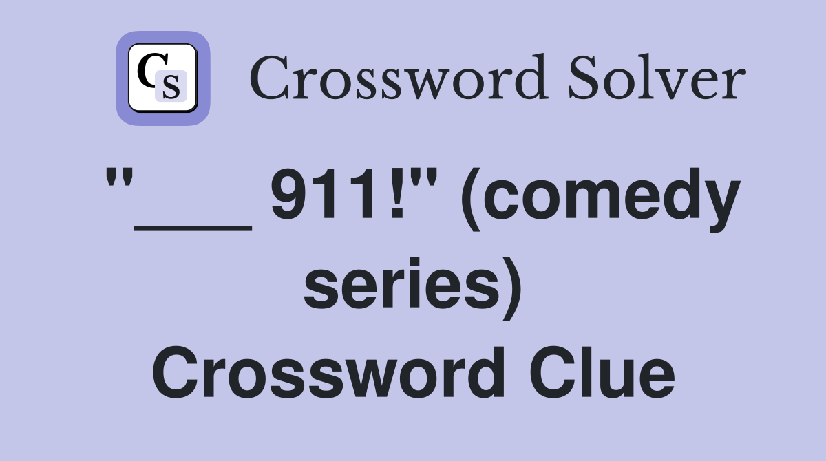 "___ 911!" (comedy series) Crossword Clue