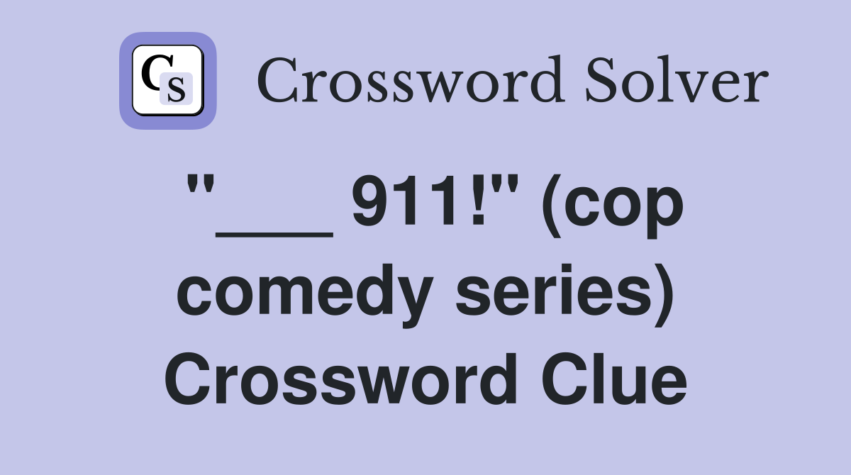 "___ 911!" (cop comedy series) Crossword Clue